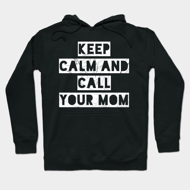 KEEP CALM AND CALL YOUR MOM Hoodie by Shirtsy